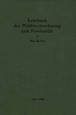 Lehrbuch der Waldwertrechnung und Forststatik von Endres,  Max