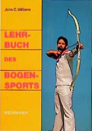 Lehrbuch des Bogensports von Helgeland,  Glenn, Smitmans,  Ernst, Williams,  John C