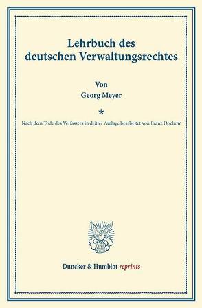 Lehrbuch des deutschen Verwaltungsrechtes. von Dochow,  Franz, Meyer,  Georg