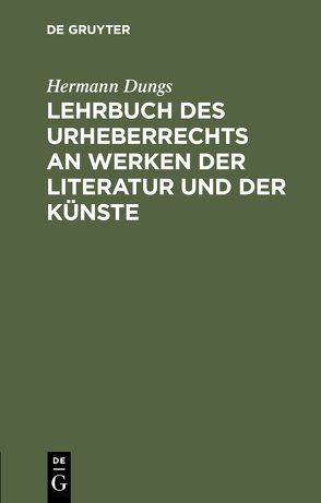 Lehrbuch des Urheberrechts an Werken der Literatur und der Künste von Dungs,  Hermann