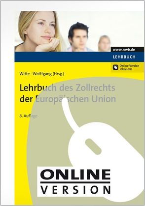 Lehrbuch des Zollrechts der Europäischen Union von Bleihauer,  Hans-Jürgen, Böhne,  Markus, Felderhoff,  Kai Henning, Henke,  Reginhard, Kampf,  Hans-Joachim, Rinnert,  Sandra, Schulmeister,  Frauke, Schulte,  Christoph, Witte,  Peter, Wolffgang,  Hans-Michael