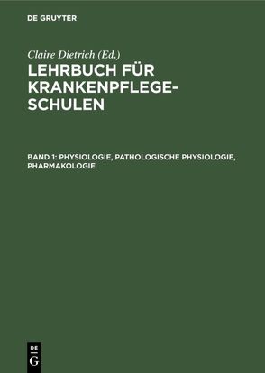 Lehrbuch für Krankenpflegeschulen / Physiologie, Pathologische Physiologie, Pharmakologie von Dietrich,  Claire