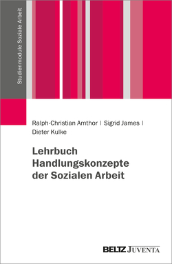 Lehrbuch Handlungskonzepte der Sozialen Arbeit von Amthor,  Ralph-Christian, James,  Sigrid, Kulke,  Dieter