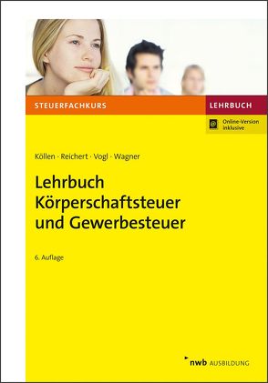 Lehrbuch Körperschaftsteuer und Gewerbesteuer von Köllen,  Josef, Reichert,  Gudrun, Vogl,  Elmar, Wagner,  Edmund