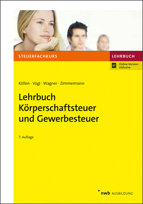 Lehrbuch Körperschaftsteuer und Gewerbesteuer von Köllen,  Josef, Vogl,  Elmar, Wagner,  Edmund, Zimmermann,  Ruth-Caroline