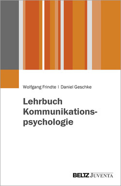 Lehrbuch Kommunikationspsychologie von Frindte,  Wolfgang, Geschke,  Daniel