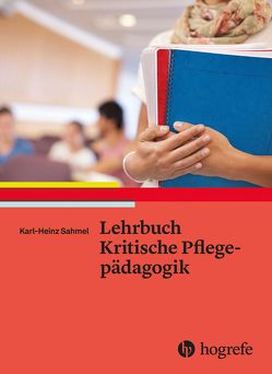 Lehrbuch Kritische Pflegepädagogik von Sahmel,  Karl