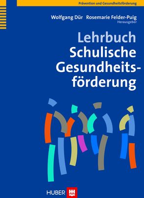 Lehrbuch Schulische Gesundheitsförderung von Dür,  Wolfgang, Felder-Puig,  Rosemarie