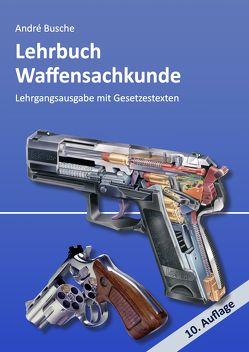 Lehrbuch Waffensachkunde – Lehrgangsausgabe mit Gesetzestexten von Busche,  André