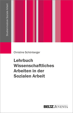 Lehrbuch Wissenschaftliches Arbeiten in der Sozialen Arbeit von Schönberger,  Christine