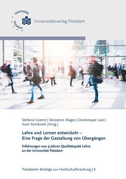 Lehre und Lernen entwickeln – Eine Frage der Gestaltung von Übergängen von Babbe,  Caroline, Degen,  Andreas, Dreyer,  Martin, Erdmann,  Melinda, Fuhrmann,  Michaela, Gödel,  Corinna, Goertz,  Stefanie, Hafer,  Jörg, Hartmann,  Niklas, Hille,  Kerstin, Kiy,  Alexander, Klages,  Benjamin, Klinnert,  Anne, Konarski,  Michael, Last,  Dominique, Lucke,  Ulrike, Mauermeister,  Sylvi, Nguyen,  Thi To-Uyen, Prickett,  David James, Rost,  Sophia, Schneider,  Marie, Schubarth,  Wilfried, Schulze-Reichelt,  Friederike, Strickroth,  Sven, Tägener,  Judith, Wagner,  Nelli, Wittkowski,  Ariane