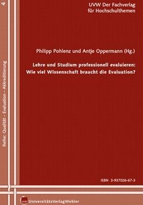 Lehre und Studium professionell evaluieren: Wie viel Wissenschaft braucht die Evaluation? von Oppermann,  Antje, Pohlenz,  Philipp