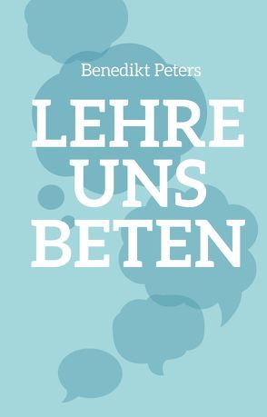 Lehre uns beten von Peters,  Benedikt