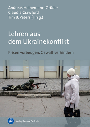 Lehren aus dem Ukrainekonflikt von Adamski,  Łukasz, Brauß,  Heinrich, Bühler,  Erhard, Crawford,  Claudia, Gretskiy,  Igor, Härtel,  Andre, Heinemann-Grüder,  Andreas, Hilz,  Wolfram, Hug,  Alexander, Meister,  Stefan, Peters,  Tim, Schwalb,  Reiner, Shevchyk,  Olena, Umland,  Andreas