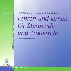 Lehren und lernen für Sterbende und Trauernde von Becker,  Paul, Jüdt,  Ursel, Rudolph,  Gottfried