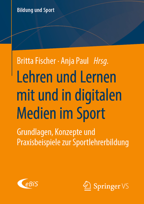 Lehren und Lernen mit und in digitalen Medien im Sport von Fischer,  Britta, Mausolf,  Dan, Paul,  Anja