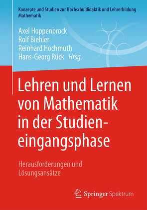 Lehren und Lernen von Mathematik in der Studieneingangsphase von Biehler,  Rolf, Hochmuth,  Reinhard, Hoppenbrock,  Axel, Rück,  Hans-Georg