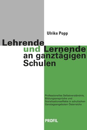 Lehrende und Lernende an ganztägigen Schulen von Popp,  Ulrike