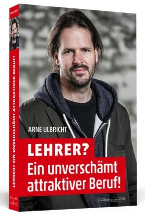 Lehrer? Ein unverschämt attraktiver Beruf! von Ulbricht,  Arne