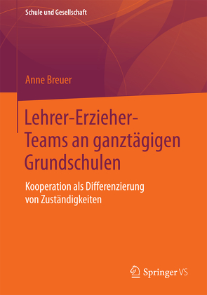 Lehrer-Erzieher-Teams an ganztägigen Grundschulen von Breuer,  Anne