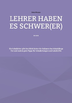 Lehrer haben es schwer(er) … von Wurzer,  Peter