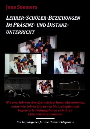 Lehrer-Schüler-Beziehungen im Präsenz- und Distanzunterricht von Dr. Soemers,  JensChristian