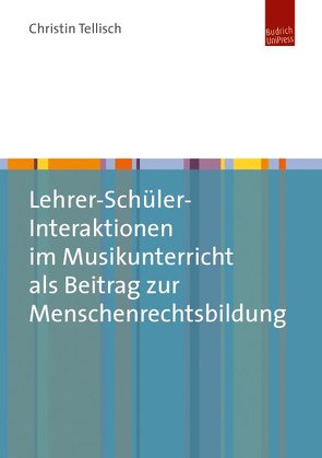 Lehrer-Schüler-Interaktionen im Musikunterricht als Beitrag zur Menschenrechtsbildung von Tellisch,  Christin