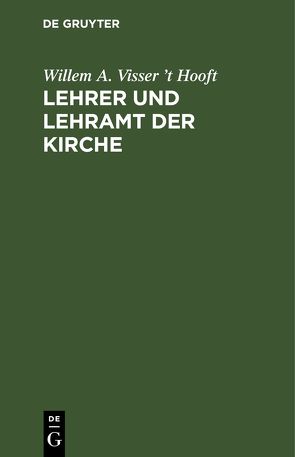 Lehrer und Lehramt der Kirche von Visser ’t Hooft,  Willem A., Voigt,  Helga