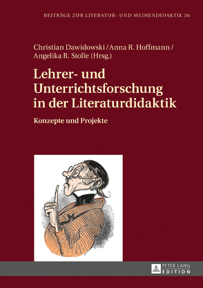 Lehrer- und Unterrichtsforschung in der Literaturdidaktik von Dawidowski,  Christian, Hoffmann,  Anna Rebecca, Stolle,  Angelika Ruth