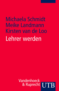 Lehrer werden von Landmann,  Meike, Schmidt,  Michaela, van de Loo,  Kirsten