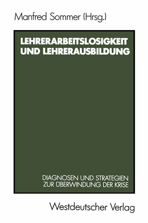 Lehrerarbeitslosigkeit und Lehrerausbildung von Sommer,  Manfred