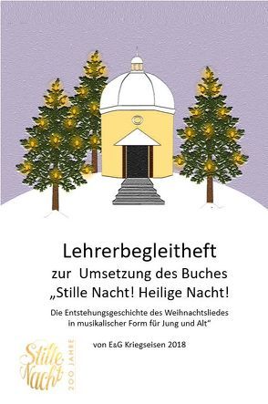 Lehrerbegleitheft zur Umsetzung des Buches „Stille Nacht!“ von Mag. Gerhard und Erna Kriegseisen von Kriegseisen,  Erna, Kriegseisen,  Gerhard