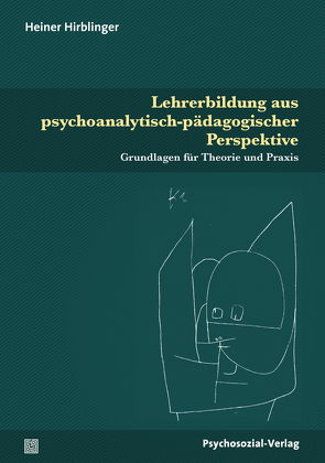 Lehrerbildung aus psychoanalytisch-pädagogischer Perspektive von Ahrbeck,  Bernd, Datler,  Wilfried, Eggert-Schmid Noerr,  Annelinde, Finger-Trescher,  Urte, Hirblinger,  Heiner