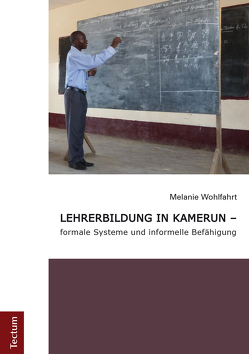 Lehrerbildung in Kamerun – formale Systeme und informelle Befähigung von Wohlfahrt,  Melanie