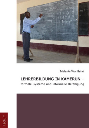 Lehrerbildung in Kamerun – formale Systeme und informelle Befähigung von Wohlfahrt,  Melanie