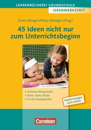 Lehrerbücherei Grundschule – Ideenwerkstatt / 45 Ideen nicht nur zum Unterrichtsbeginn von Hörsgen,  Enno, Metzger,  Klaus Martin