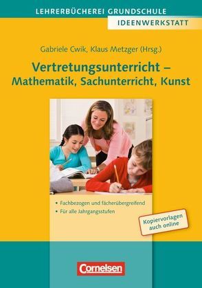 Vertretungsunterricht – Mathematik, Sachunterricht, Kunst – Fachbezogen und fächerübergreifend – Für alle Jahrgangsstufen von Bocka,  Doris, Brandl,  Birgit, Brandl,  Matthias, Dambaur,  Simone, Determann,  Ulrike, Elsner,  Christiane, Hüning,  Gabriele, Kabitschke,  Corina, Metzger,  Klaus Martin