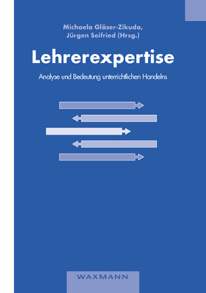 Lehrerexpertise – Analyse und Bedeutung unterrichtlichen Handelns von Gläser-Zikuda,  Michaela, Seifried,  Jürgen