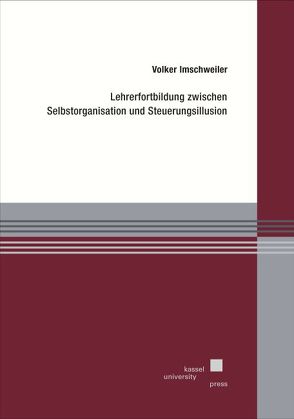 Lehrerfortbildung zwischen Selbstorganisation und Steuerungsillusion von Imschweiler,  Volker