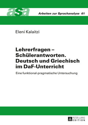 Lehrerfragen – Schülerantworten. Deutsch und Griechisch im DaF-Unterricht von Kalaitzi,  Eleni