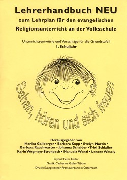 Lehrerhandbuch zum Lehrplan für den evangelischen Religionsunterricht an der Volkschule / Lehrerhandbuch NEU 1. Sehen, Hören und sich freuen von Gailberger,  Marika, Kopp,  Barbara, Martin,  Evelyn, Rauchwarter,  Barbara, Schaider,  Johanna, Schlaffer,  Trixi, Wegmayr-Strohbach,  Karin, Wenzl,  Manuela, Wesely,  Leonore