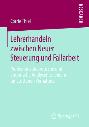 Lehrerhandeln zwischen Neuer Steuerung und Fallarbeit von Thiel,  Corrie