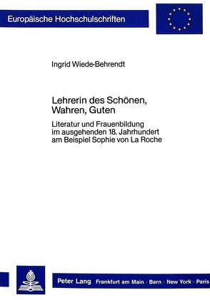 Lehrerin des Schönen, Wahren, Guten von Wiede-Behrendt,  Ingrid