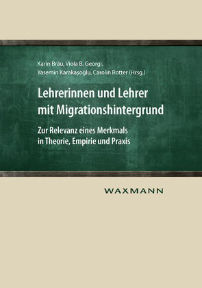 Lehrerinnen und Lehrer mit Migrationshintergrund von Bräu,  Karin, Georgi,  Viola B, Karakasoglu,  Yasemin, Rotter,  Carolin