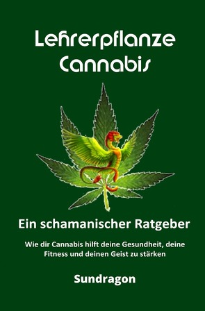 Lehrerpflanze Cannabis – Ein schamanischer Ratgeber von Dragon,  Sun