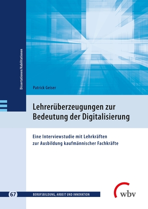 Lehrerüberzeugungen zur Bedeutung der Digitalisierung von Friese,  Marianne, Geiser,  Patrick, Jenewein,  Klaus, Seeber,  Susan, Windelband,  Lars