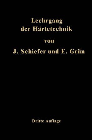 Lehrgang der Härtetechnik von Grün,  Ernst, Schiefer,  Johannes