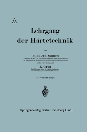 Lehrgang der Härtetechnik von Grün,  Ernst, Schiefer,  Johannes