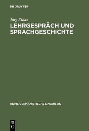 Lehrgespräch und Sprachgeschichte von Kilian,  Jörg