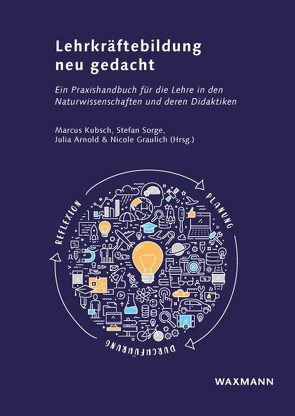 Lehrkräftebildung neu gedacht von Adler,  Roman, Andersen,  Jasmin, Arnold,  Julia, Belthle,  Andreas, Beniermann,  Anna, Bergmann,  Alexander, Bielik,  Tom, Block,  Dietmar, Bohrmann-Linde,  Claudia, Borowski,  Andreas, Boshuis,  Tim, Boskany,  Jaar, Bothor,  Janne-Marie, Brovelli,  Dorothee, Budde,  Monika Angela, Busker,  Maike, Büssing,  Alexander, Caspari,  Ira, Denecke,  Tobias, Emden,  Markus, Erb,  Roger, Fechner,  Sabine, Freese,  Mareike, Fritsch,  Teresa, Gierl,  Katharina, Gimbel,  Katharina, Glatz,  Lion Cornelius, Graulich,  Nicole, Grospietsch,  Finja, Großmann,  Leroy, Haak,  Inka, Heeg,  Julian, Heering,  Peter, Herzog,  Stefanie, Heuckmann,  Benedikt, Hilfert-Rüppell,  Dagmar, Höner,  Kerstin, Horn,  Daniel, Hull,  Michael M., Hundertmark,  Sarah, Johnson,  Andy, Kauertz,  Alexander, Klinghammer,  Jens, Körner,  Hans-Dieter, Kranz,  Johanna, Krell,  Moritz, Kremer,  Richard, Krey,  Olaf, Kubsch,  Marcus, Küth,  Simon, Lathan,  Hannah, Lieber,  Leonie, Lindner,  Martin, Lins,  Isabelle, Lippmann,  Jette, Mahler,  Daniela, Marohn,  Annette, Meier,  Monique, Mercier,  Michelle, Meuter,  Nico, Mientus,  Lukas, Möller,  Andrea, Mühling,  Andreas, Nehring,  Andreas, Nessler,  Stefan H., Neumann,  Irene, Neumann,  Knut, Nitz,  Sandra, Nowak,  Anna, Ortmann,  Julia, Parchmann,  Ilka, Pereira Vaz,  Nuno R., Pollmeier,  Pascal, Prechtl,  Markus, Pürstinger,  Agnes, Rabe,  Thorid, Rath,  Yvonne, Rautenstrauch,  Hanne, Rehm,  Markus, Rincke,  Karsten, Rönnebeck,  Silke, Schildknecht,  Robin, Schmid,  Andrea Maria, Scholl,  Daniel, Scholz,  Matthias, Schüle,  Christoph, Schwarz,  Björn, Schwichow,  Martin, Seremet,  Vanessa, Sorge,  Stefan, Stender,  Anita, Syskowski,  Sabrina, Teichrew,  Albert, Thyssen,  Christoph, Tolou,  Arash, Ullrich,  Mark, Venzlaff,  Julian, Winkelmann,  Jan, Winter,  Veronika, Wöhlke,  Carina, Wolters,  Petra, Wulff,  Peter, Ziepprecht,  Kathrin